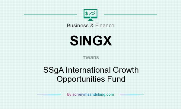 What does SINGX mean? It stands for SSgA International Growth Opportunities Fund