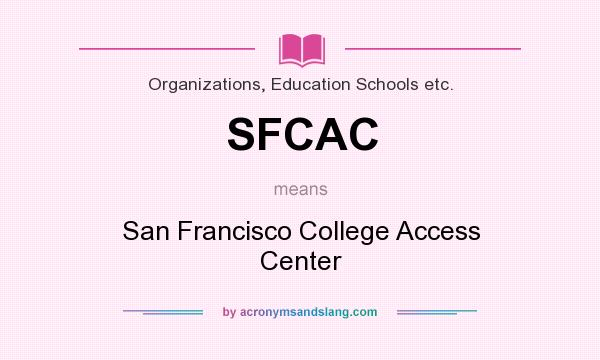 What does SFCAC mean? It stands for San Francisco College Access Center