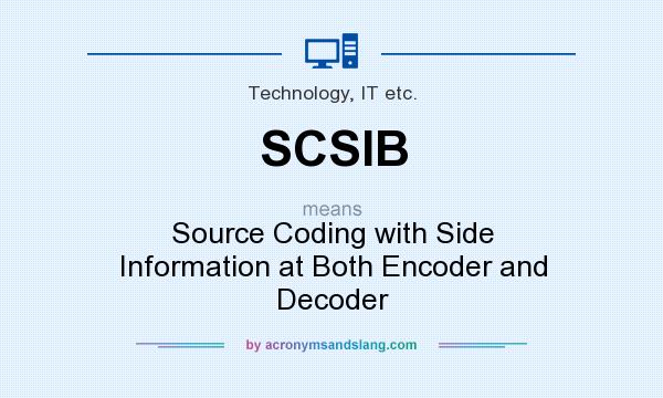 What does SCSIB mean? It stands for Source Coding with Side Information at Both Encoder and Decoder