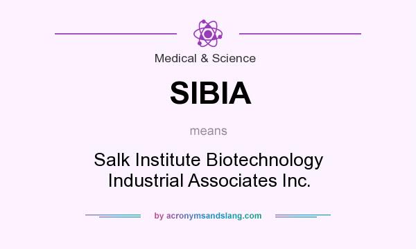 What does SIBIA mean? It stands for Salk Institute Biotechnology Industrial Associates Inc.
