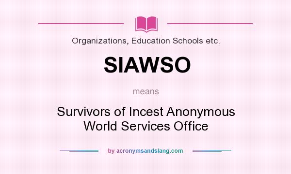 What does SIAWSO mean? It stands for Survivors of Incest Anonymous World Services Office