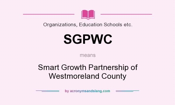 What does SGPWC mean? It stands for Smart Growth Partnership of Westmoreland County