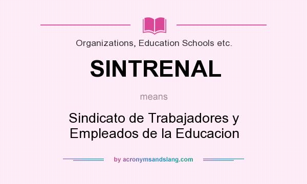 What does SINTRENAL mean? It stands for Sindicato de Trabajadores y Empleados de la Educacion