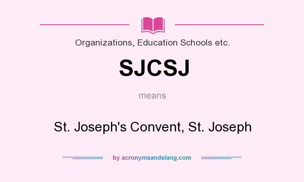 What does SJCSJ mean? It stands for St. Joseph`s Convent, St. Joseph