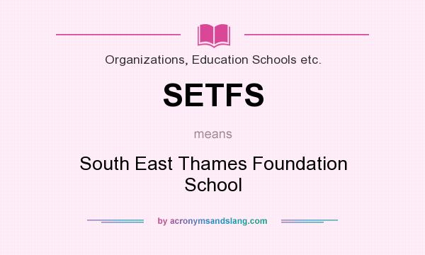 What does SETFS mean? It stands for South East Thames Foundation School