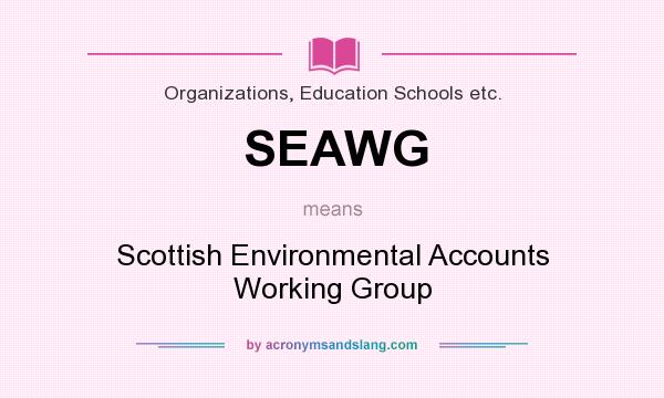 What does SEAWG mean? It stands for Scottish Environmental Accounts Working Group
