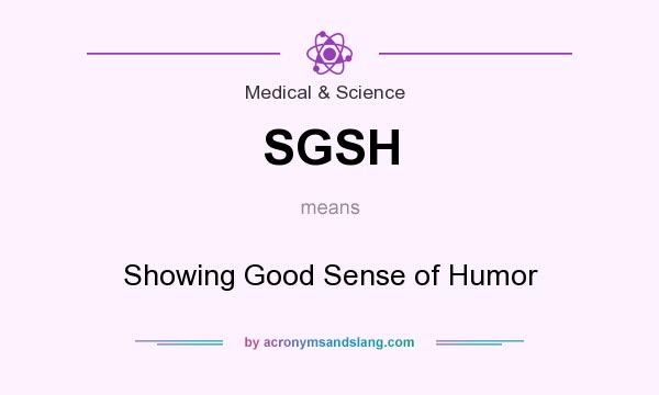 What does SGSH mean? It stands for Showing Good Sense of Humor