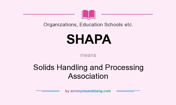 What does SHAPA mean? It stands for Solids Handling and Processing Association