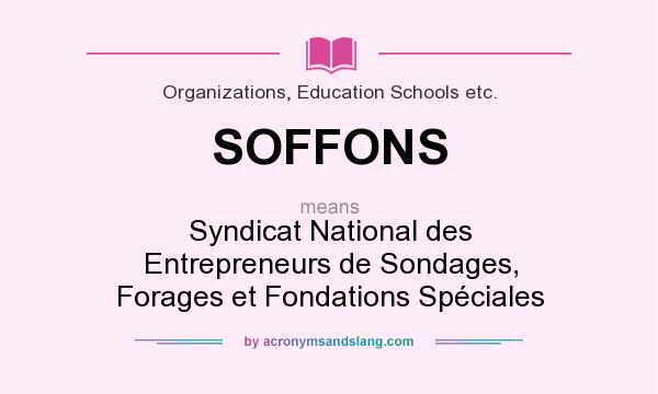 What does SOFFONS mean? It stands for Syndicat National des Entrepreneurs de Sondages, Forages et Fondations Spéciales