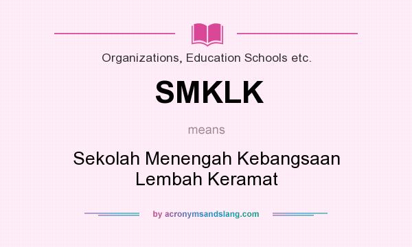 What does SMKLK mean? It stands for Sekolah Menengah Kebangsaan Lembah Keramat
