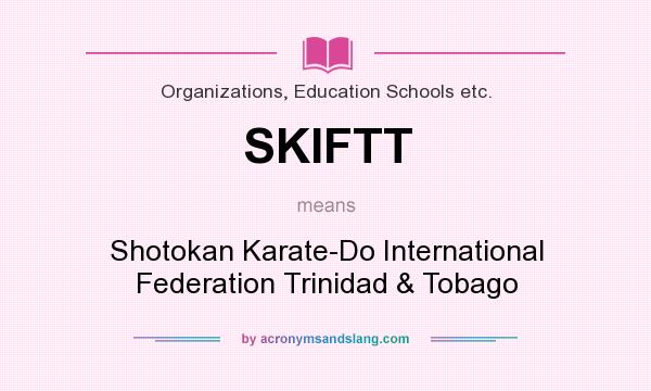 What does SKIFTT mean? It stands for Shotokan Karate-Do International Federation Trinidad & Tobago