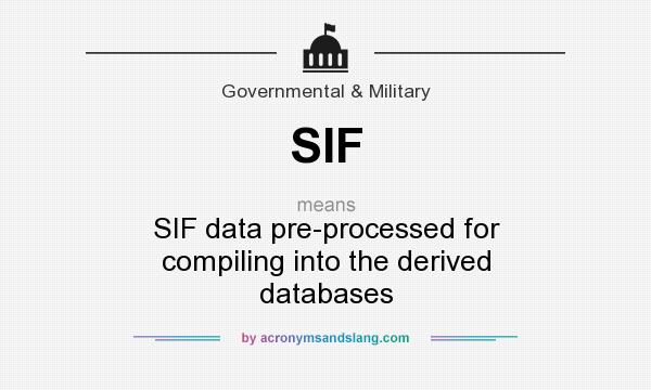 What does SIF mean? It stands for SIF data pre-processed for compiling into the derived databases
