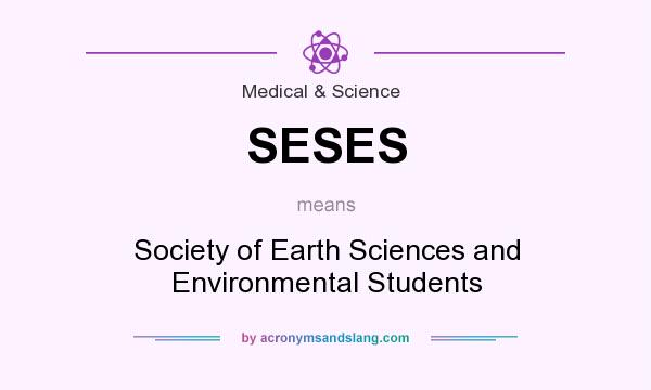 What does SESES mean? It stands for Society of Earth Sciences and Environmental Students