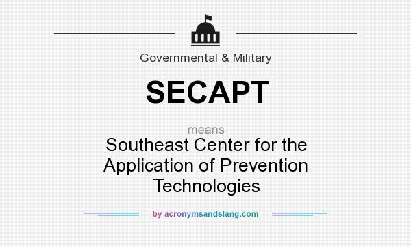 What does SECAPT mean? It stands for Southeast Center for the Application of Prevention Technologies