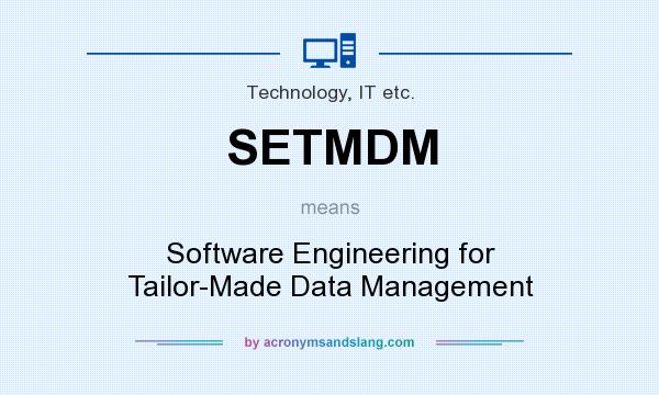 What does SETMDM mean? It stands for Software Engineering for Tailor-Made Data Management