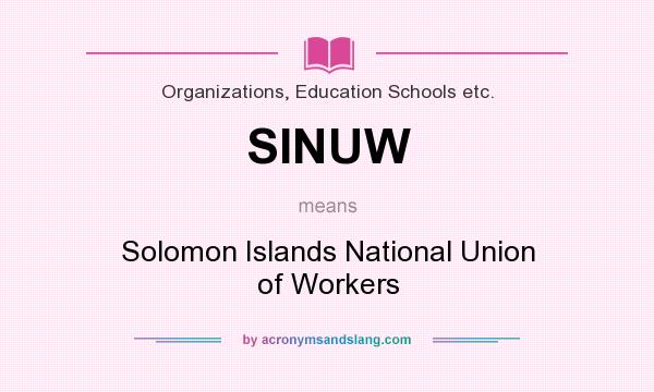 What does SINUW mean? It stands for Solomon Islands National Union of Workers