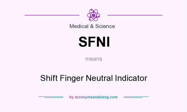 What does SFNI mean? It stands for Shift Finger Neutral Indicator