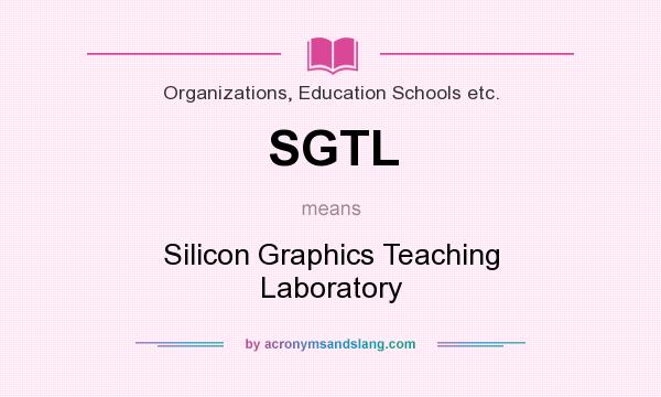 What does SGTL mean? It stands for Silicon Graphics Teaching Laboratory