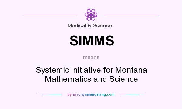What does SIMMS mean? It stands for Systemic Initiative for Montana Mathematics and Science