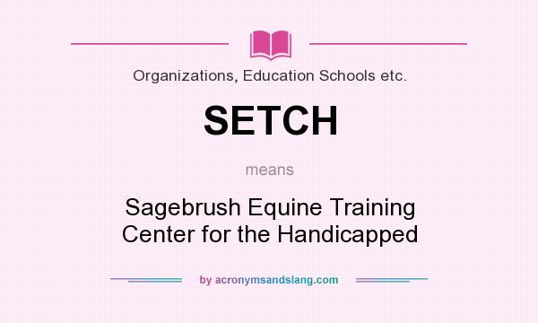 What does SETCH mean? It stands for Sagebrush Equine Training Center for the Handicapped