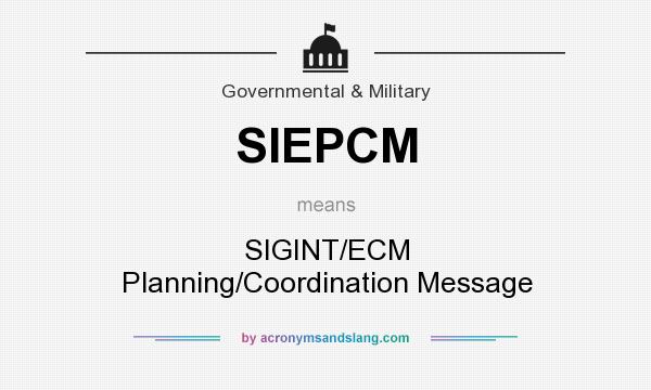 What does SIEPCM mean? It stands for SIGINT/ECM Planning/Coordination Message