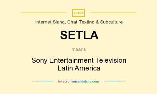 What does SETLA mean? It stands for Sony Entertainment Television Latin America