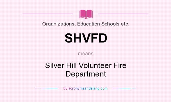 What does SHVFD mean? It stands for Silver Hill Volunteer Fire Department