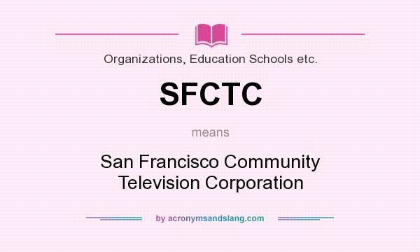What does SFCTC mean? It stands for San Francisco Community Television Corporation