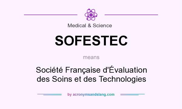 What does SOFESTEC mean? It stands for Société Française d`Évaluation des Soins et des Technologies