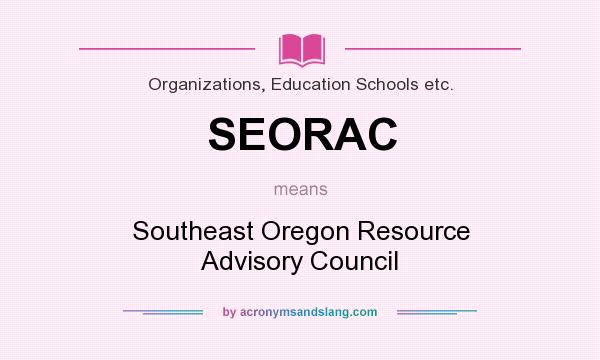 What does SEORAC mean? It stands for Southeast Oregon Resource Advisory Council