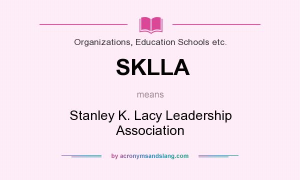 What does SKLLA mean? It stands for Stanley K. Lacy Leadership Association