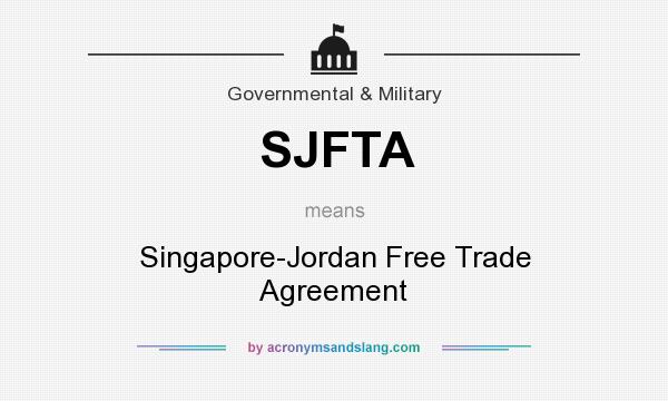 What does SJFTA mean? It stands for Singapore-Jordan Free Trade Agreement