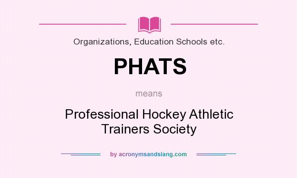 What does PHATS mean? It stands for Professional Hockey Athletic Trainers Society