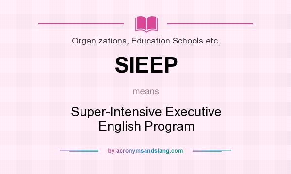 What does SIEEP mean? It stands for Super-Intensive Executive English Program