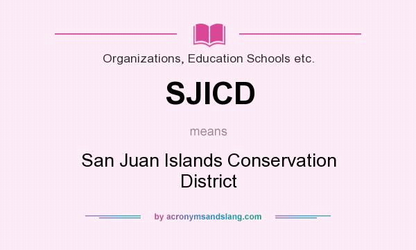 What does SJICD mean? It stands for San Juan Islands Conservation District