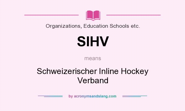 What does SIHV mean? It stands for Schweizerischer Inline Hockey Verband