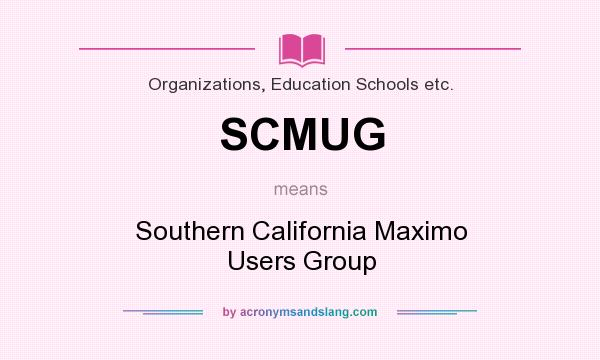 What does SCMUG mean? It stands for Southern California Maximo Users Group