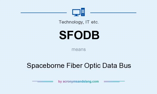 What does SFODB mean? It stands for Spaceborne Fiber Optic Data Bus