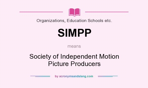 What does SIMPP mean? It stands for Society of Independent Motion Picture Producers