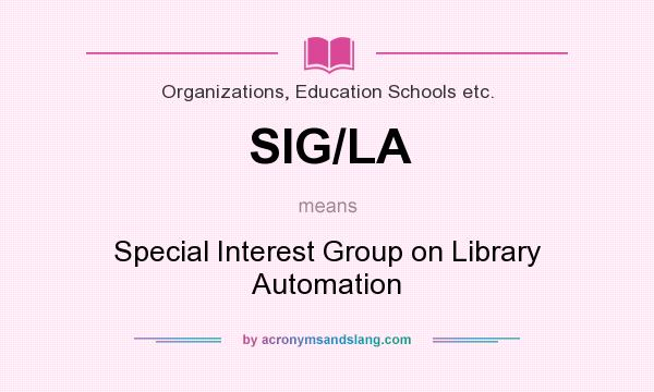 What does SIG/LA mean? It stands for Special Interest Group on Library Automation