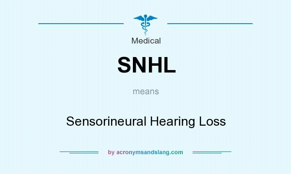 What does SNHL mean? It stands for Sensorineural Hearing Loss