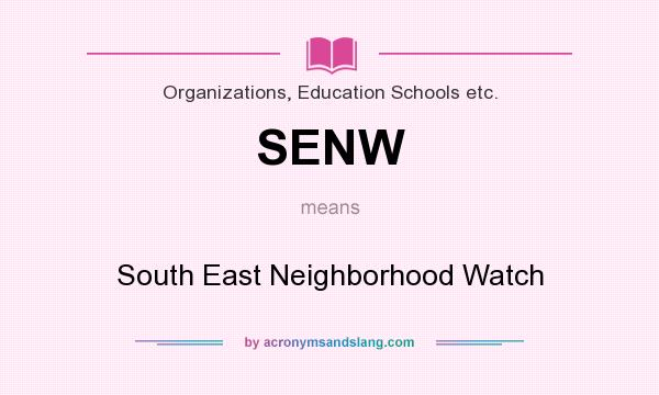 What does SENW mean? It stands for South East Neighborhood Watch