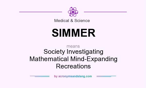 What does SIMMER mean? It stands for Society Investigating Mathematical Mind-Expanding Recreations