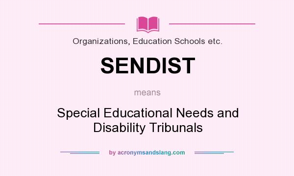 What does SENDIST mean? It stands for Special Educational Needs and Disability Tribunals