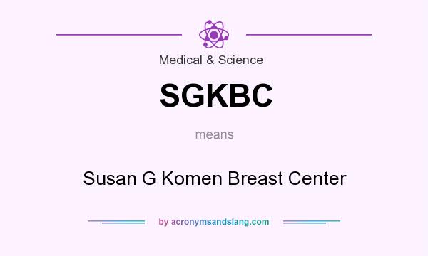 What does SGKBC mean? It stands for Susan G Komen Breast Center