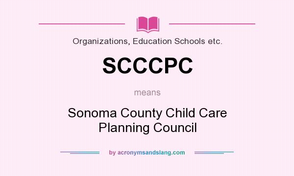 What does SCCCPC mean? It stands for Sonoma County Child Care Planning Council