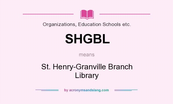 What does SHGBL mean? It stands for St. Henry-Granville Branch Library