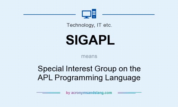 What does SIGAPL mean? It stands for Special Interest Group on the APL Programming Language