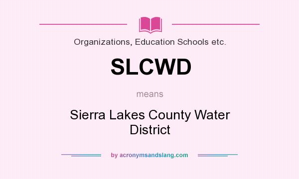 What does SLCWD mean? It stands for Sierra Lakes County Water District