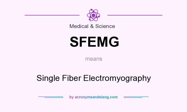 What does SFEMG mean? It stands for Single Fiber Electromyography